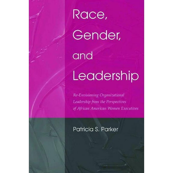 Routledge Communication Race, Gender, and Leadership: Re-envisioning Organizational Leadership From the Perspectives of African American Women E, (Paperback)