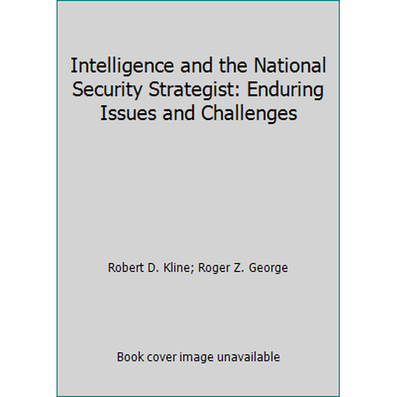 Pre-Owned Intelligence and the National Security Strategist: Enduring Issues and Challenges (Hardcover) 157906065X 9781579060657