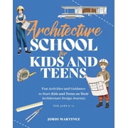 School for Kids and Teens Architecture school for kids and teens: Fun activities and guidance to start kids and teens on their architecture design, (Paperback)