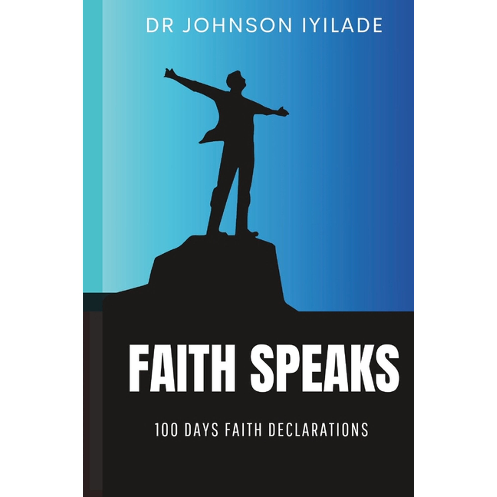 Faith Speaks: 100 Days Faith Declarations (Paperback)