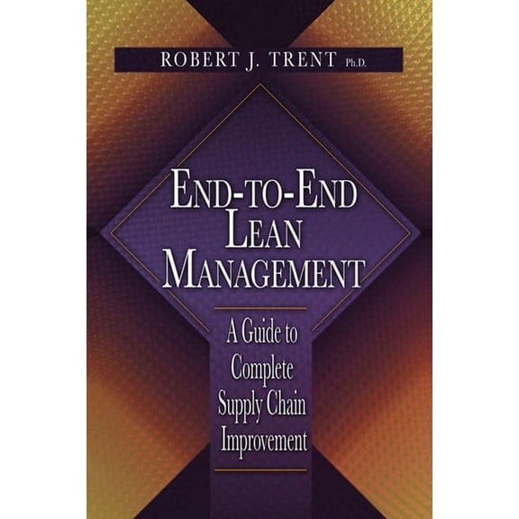 End-to-End Lean Management : A Guide to Complete Supply Chain Improvement (Hardcover)
