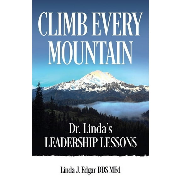 Climb Every Mountain: Dr. Linda's Leadership Lessons, (Paperback)