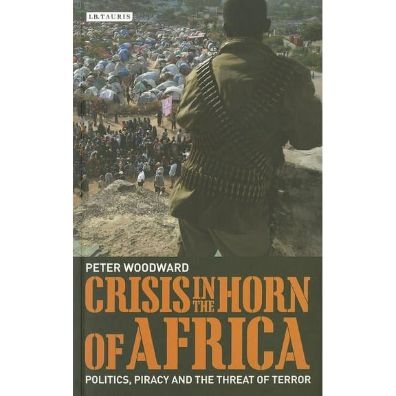 International Library of African Studies Crisis in the Horn of Africa: Politics, Piracy and The Threat of Terror, (Paperback)