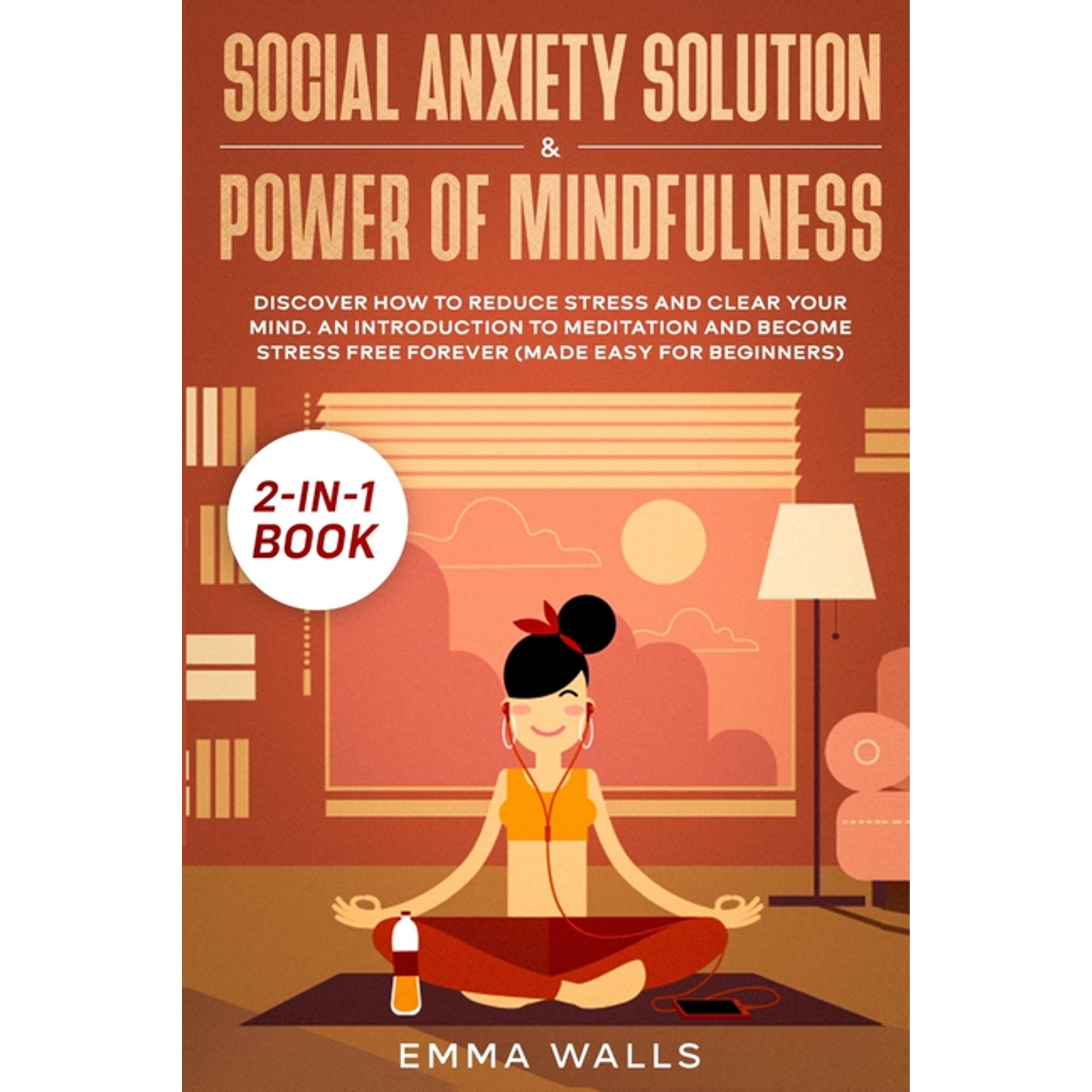 Social Anxiety Solution and Power of Mindfulness 2-in-1 Book: Discover How to Reduce Stress and Clear Your Mind. An Intr (Paperback)
