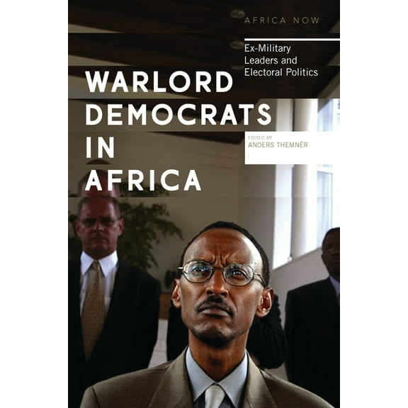 Africa Now Warlord Democrats in Africa: Ex-Military Leaders and Electoral Politics, (Hardcover)