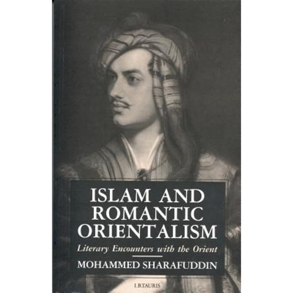 Pre-Owned Islam and Romantic Orientalism: Literary Encounters with the Orient (Paperback) 1860640265 9781860640261