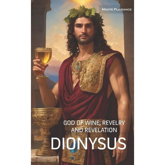 Thessalian Religion Pantheon: Dionysus: God of Wine, Revelry and Revelation (Paperback)
