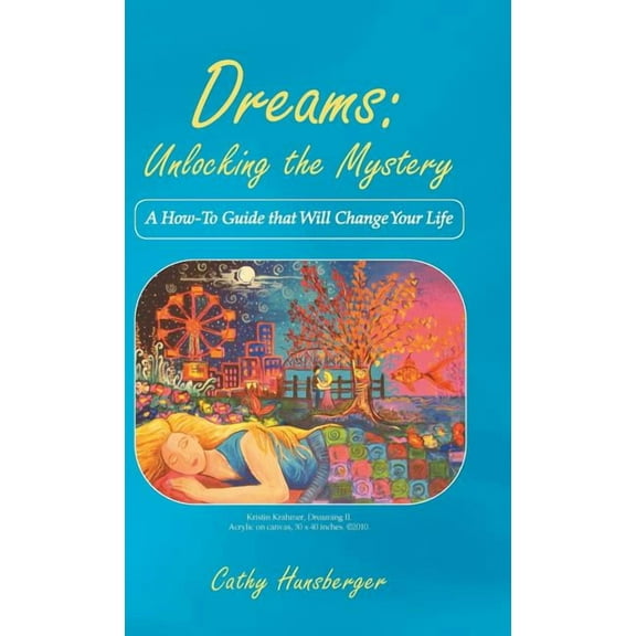 Dreams: Unlocking the Mystery: A How-To Guide That Will Change Your Life, (Hardcover)