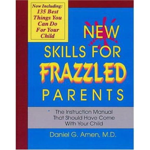 Pre-Owned New Skills for Frazzled Parents: The Instruction Manual That Should Have Come With Your Child (Paperback) 1886554021 9781886554023