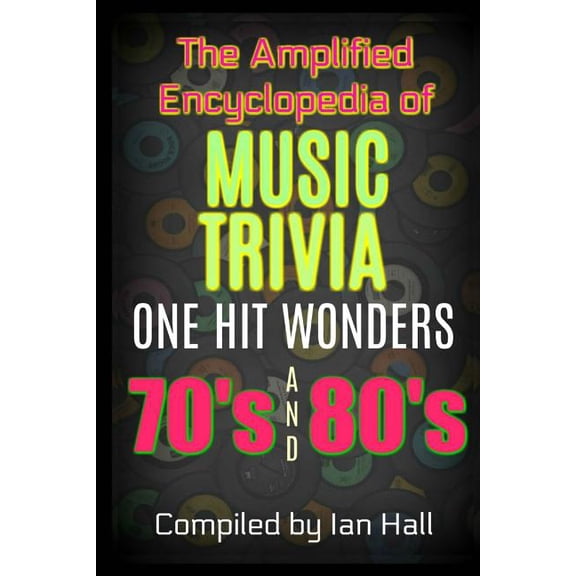 The Amplified Encyclopedia of Music Triv The Amplified Encyclopedia of Music Trivia: One Hit Wonders of the 70's and 80's, Book 3, (Paperback)