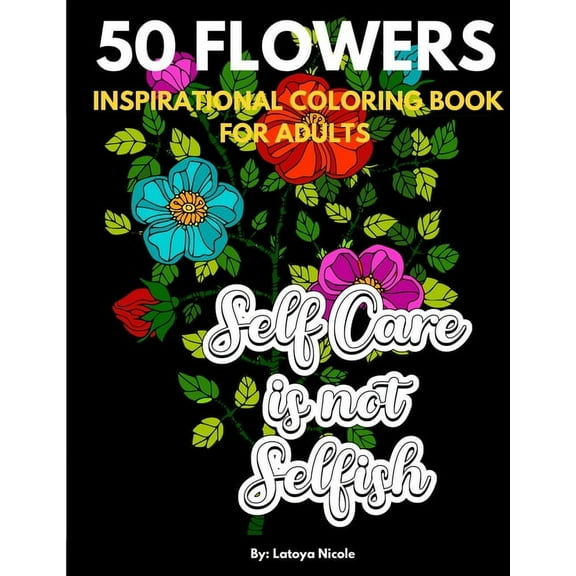 Inspirational Coloring Book For Adults: Exhale Self Care Coloring Book 50 Flowers with Motivational Quotes, (Paperback)