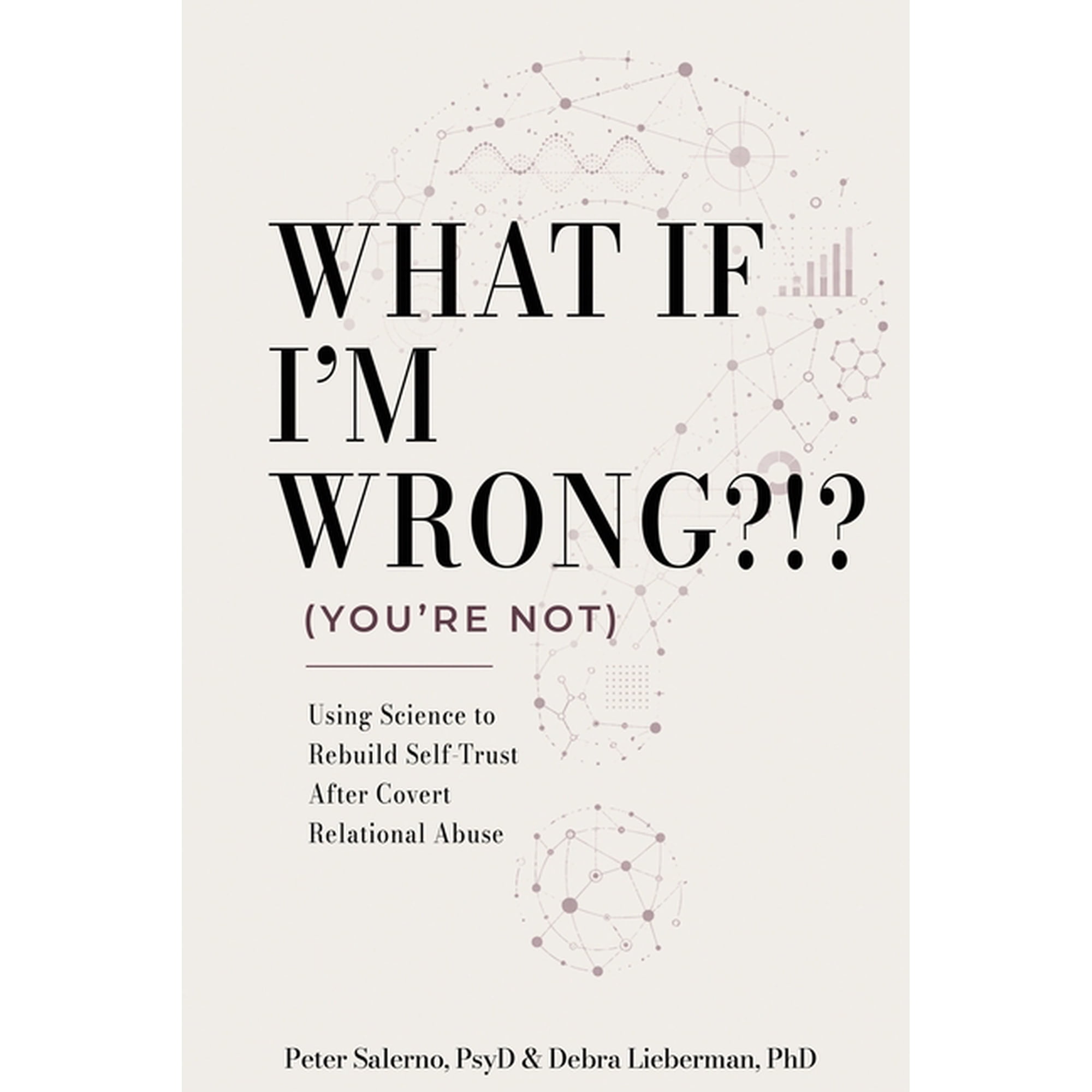 What If I'm Wrong?!? (You're Not): Using Science to Rebuild Self-Trust After Covert Relational Abuse, (Paperback)