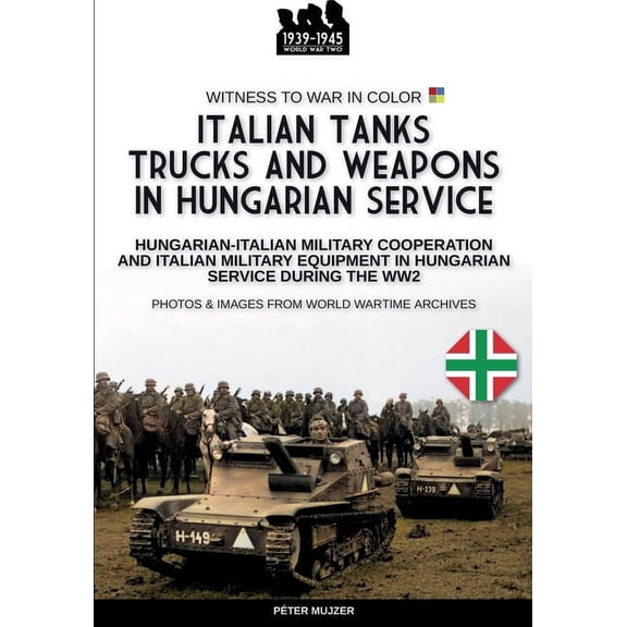 Italian tanks trucks and weapons in Hungarian service, (Paperback)