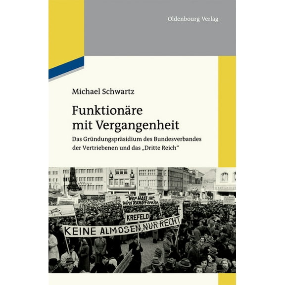 Funktionäre Mit Vergangenheit: Das Gründungspräsidium Des Bundesverbandes Der Vertriebenen Und Das Dritte Reich, (Paperback)