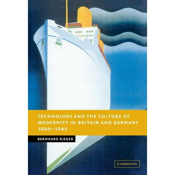 New Studies in European History Technology and the Culture of Modernity in Britain and Germany, 1890-1945, (Hardcover)