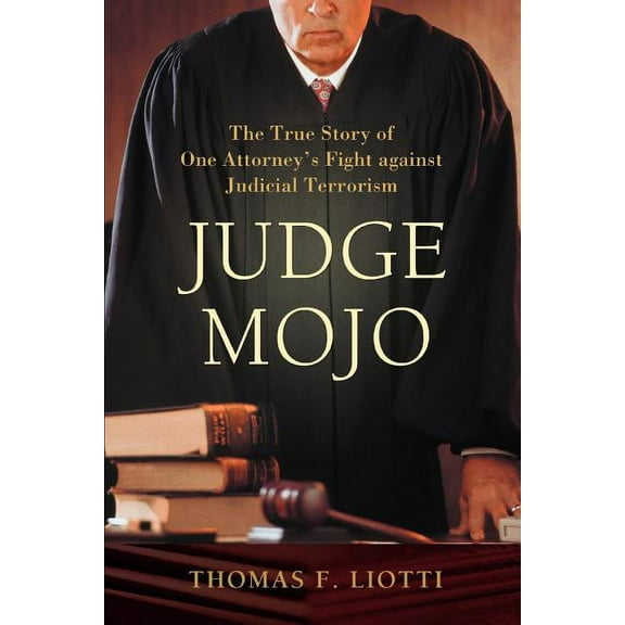 Judge Mojo: The True Story of One Attorney's Fight against Judicial Terrorism, (Paperback)