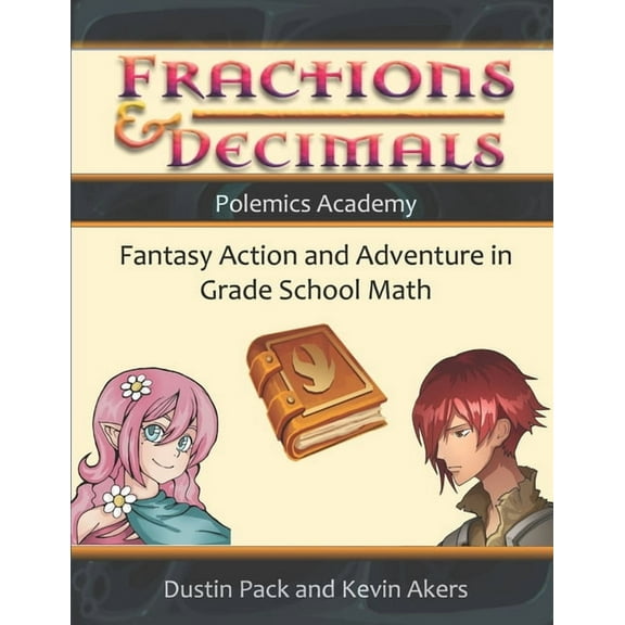 Fractions & Decimals: Fantasy Action and Adventure in Grade School Math, (Paperback)