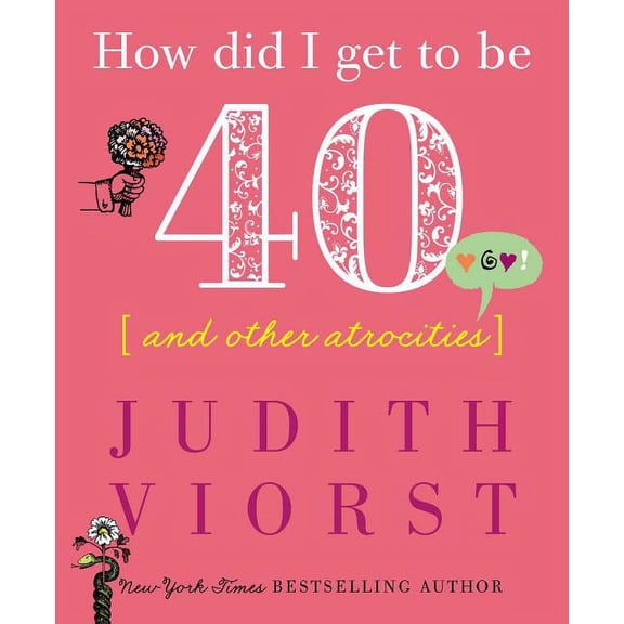 Judith Viorst's Decades How Did I Get to Be Forty: And Other Atrocities, (Hardcover)