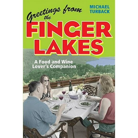 Pre-Owned Greetings from the Finger Lakes: A Food and Wine Lover's Companion (Paperback 9781580086073) by Michael Turback