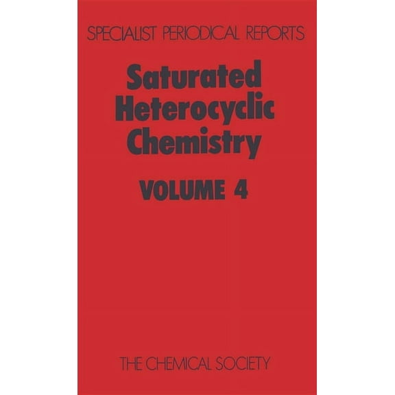 Specialist Periodical Reports - Saturate Saturated Heterocyclic Chemistry: Volume 4, (Hardcover)