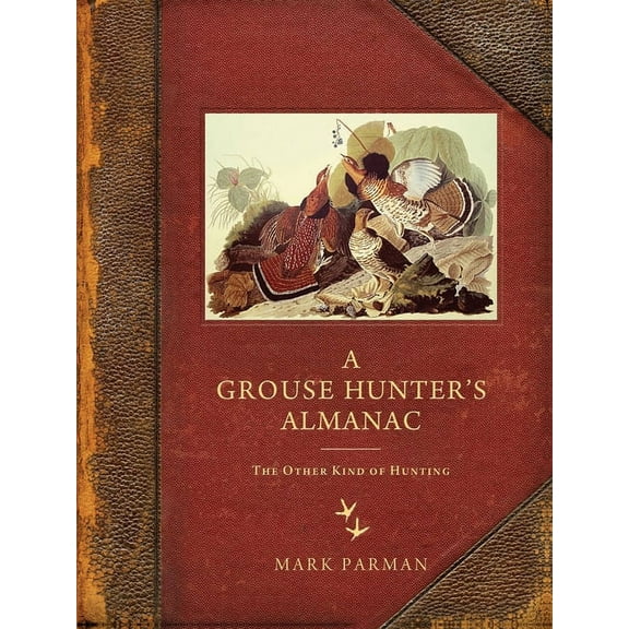 Grouse Hunter's Almanac: The Other Kind of Hunting, (Paperback)