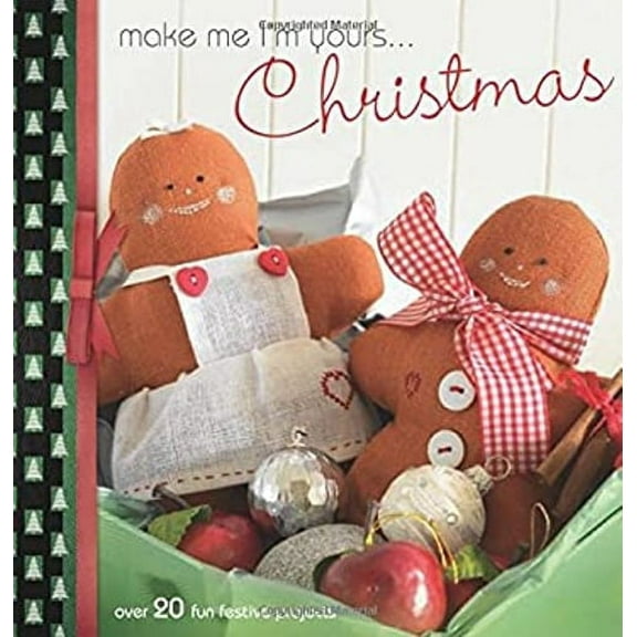 Make Me I'm Yours... Christmas : Over 20 Fun Festive Projects 9780715338964