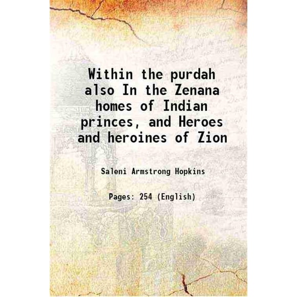 Within the purdah also In the Zenana homes of Indian princes, and Heroes and heroines of Zion 1898 [Hardcover]