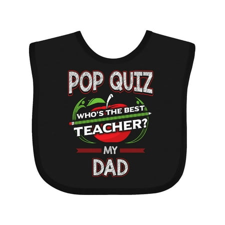 

Inktastic Pop Quiz Dad Best Teacher Gift Baby Boy or Baby Girl Bib