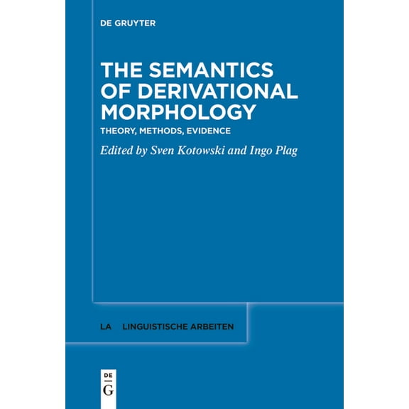 Linguistische Arbeiten The Semantics of Derivational Morphology: Theory, Methods, Evidence, Book 586, (Paperback)