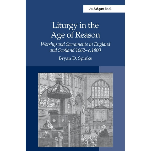 Liturgy in the Age of Reason: Worship and Sacraments in England and Scotland 1662-c.1800, (Paperback)