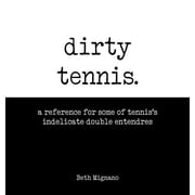 Dirty Sports Books Dirty Tennis: A reference for some of tennis's indelicate double entendres, Book 3, (Hardcover)