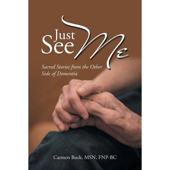 Just See Me: Sacred Stories from the Other Side of Dementia, (Paperback)