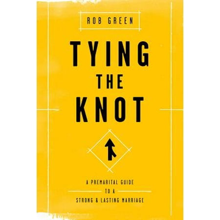 Tying the Knot : A Premarital Guide to a Strong and Lasting (Best Knot To Tie Something Down)