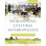 BRIAN M HOWELL; JENELL PARIS Introducing Cultural Anthropology: A Christian Perspective (Paperback)