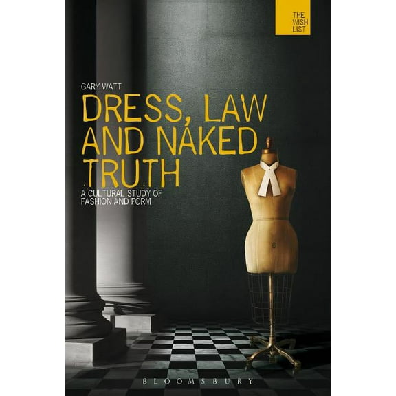 Wish List Dress, Law and Naked Truth: A Cultural Study of Fashion and Form, (Hardcover)