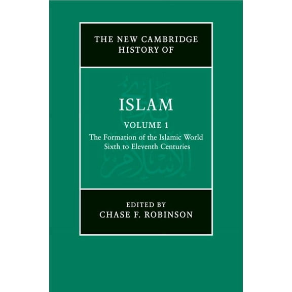 New Cambridge History of Islam The New Cambridge History of Islam: Volume 1, the Formation of the Islamic World, Sixth to Eleventh Centuries, (Paperback)