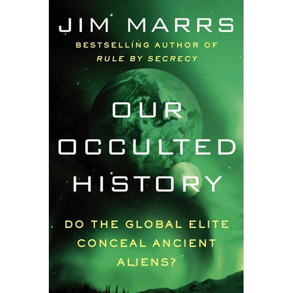 Our Occulted History: Do the Global Elite Conceal Ancient Aliens?, (Paperback)