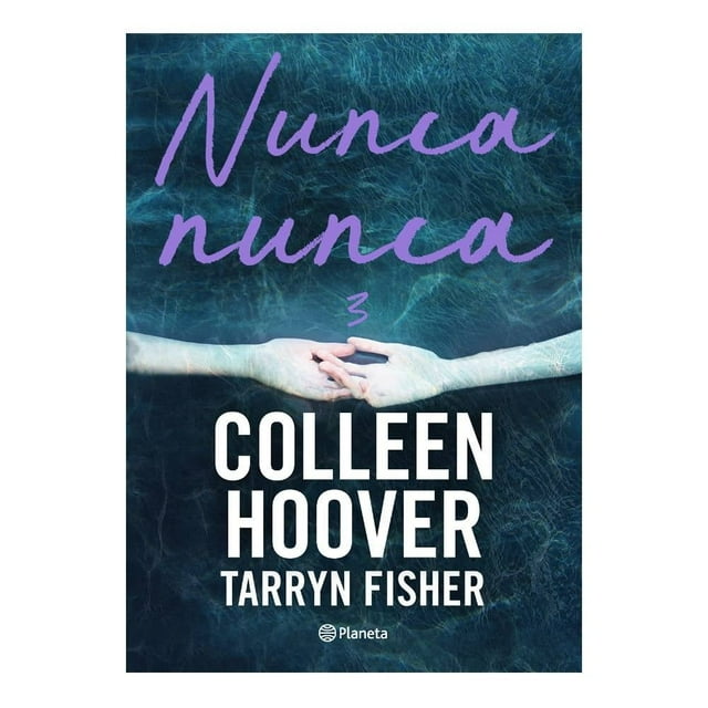 Nunca, Nunca 3 Editorial Planeta Mexicana, S.A. de C.V. Colleen Hoover