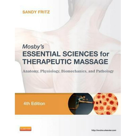 Pre-Owned Mosby's Essential Sciences for Therapeutic Massage: Anatomy, Physiology, Biomechanics, and Pathology (Paperback) 0323077439 9780323077439