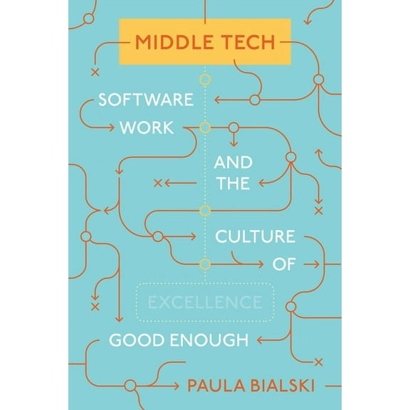 Princeton Studies in Culture and Technol Middle Tech: Software Work and the Culture of Good Enough, Book 36, (Paperback)