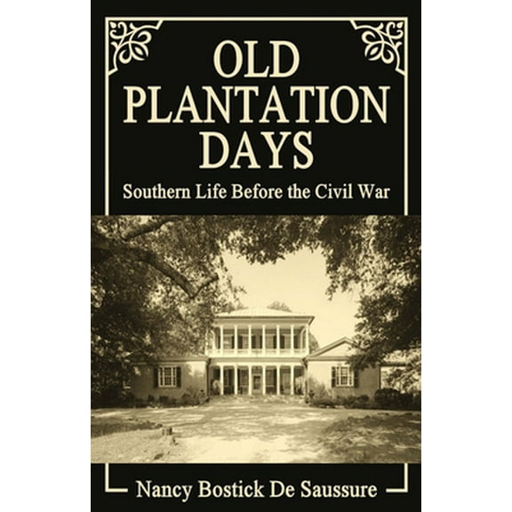 Pre-Owned Old Plantation Days: Southern Life Before the Civil War (Paperback) 0692290796 9780692290798