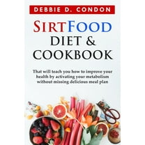 Sirtfood Diet Cookbook : A Guide That Will Teach You How To Improve Your Health And Metabolism By Activating Your Skinny Gene! (Paperback)