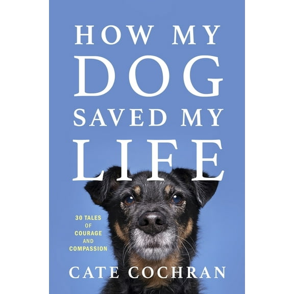 How My Dog Saved My Life: Thirty Tales of Courage and Compassion, (Paperback)