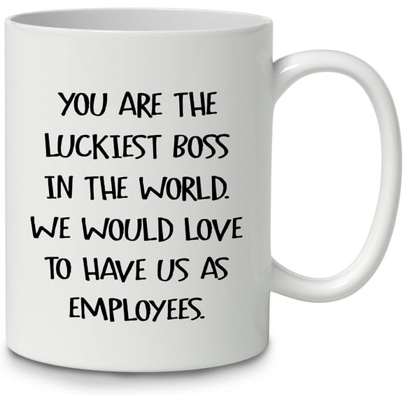 Funny Office Sayings You Are Luckiest Boss In The World We Would Love To Have Us As Employees Coffee Mug Ceramic Cup (11oz),Double Side Printed,Funny Boss Sayings Mug Gifts For Male Lady Boss