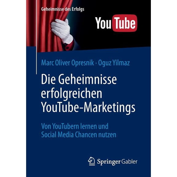 Geheimnisse Des Erfolgs Die Geheimnisse Erfolgreichen Youtube-Marketings: Von Youtubern Lernen Und Social Media Chancen Nutzen, (Paperback)