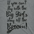 thumbnail image 2 of Womens If You Cant Fly With The Big Girls Stay Off The Broom Funny Witch T Shirt Womens Graphic Tees, 2 of 9