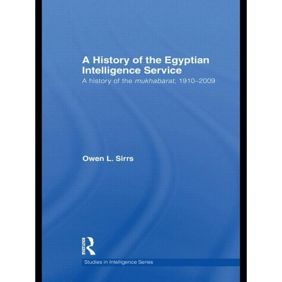 Studies in Intelligence The Egyptian Intelligence Service: A History of the Mukhabarat, 1910-2009, (Paperback)