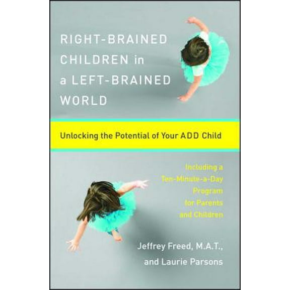 Pre-Owned Right-Brained Children in a Left-Brained World: Unlocking the Potential of Your Add Child (Paperback) 0684847930 9780684847931