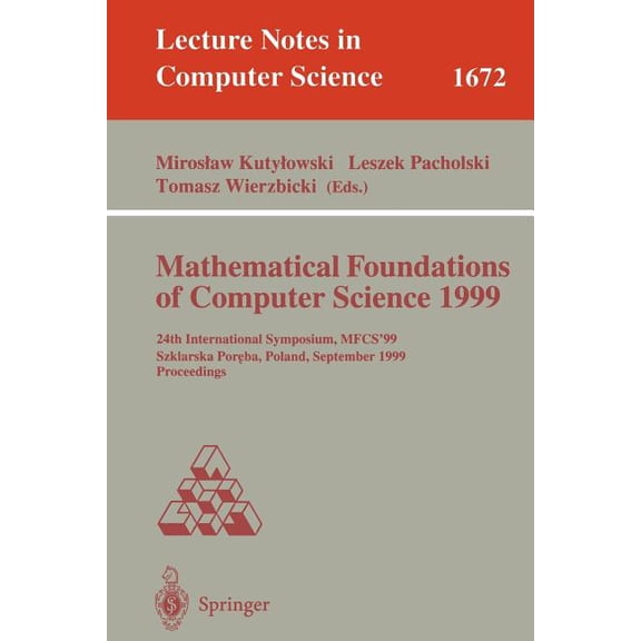 Lecture Notes in Computer Science Mathematical Foundations of Computer Science 1999: 24th International Symposium, Mfcs'99 Szklarska Poreba, Poland, , Book 1672, (Paperback)
