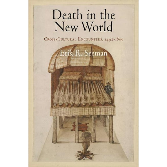 Early American Studies Death in the New World: Cross-Cultural Encounters, 1492-1800, (Paperback)